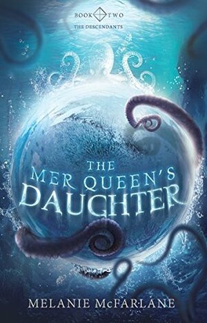 The Mer Queen's Daughter (The Descendants, #2) by Melanie McFarlane