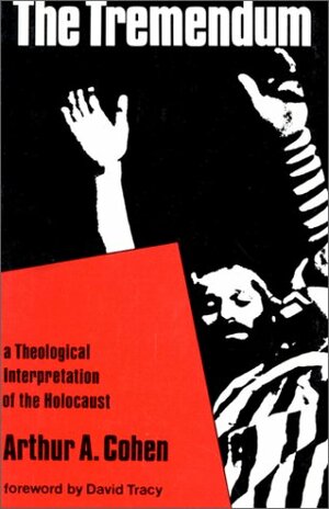 Tremendum: A Theological Interpretation of the Holocaust by Arthur Allen Cohen