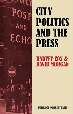 City Politics and the Press: Journalists and the Governing of Merseyside by Harvey Cox, Cox Harvey, David Morgan