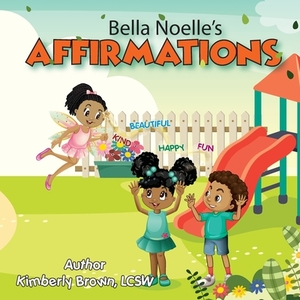 Bella Noelle's: Affirmations by Kimberly Brown