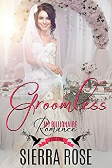 Groomless - Part 2 by Sierra Rose