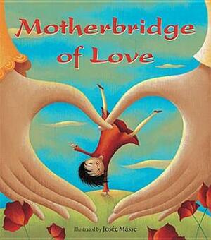 Motherbridge of Love by Xinran, Josée Masse