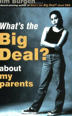 What's the Big Deal about My Parents? by Jim Burgen