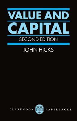 Value and Capital: An Inquiry Into Some Fundamental Principles of Economic Theory by John R. Hicks, J. R. Hicks