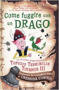 Come fuggire con un drago. Le eroiche disavventure di Topicco Terribilis Totanus III by Cressida Cowell