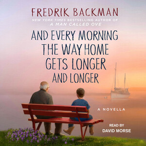 And Every Morning the Way Home Gets Longer and Longer by Fredrik Backman