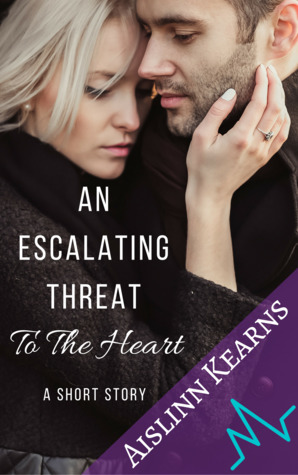 An Escalating Threat To The Heart: A Short Story by Aislinn Kearns