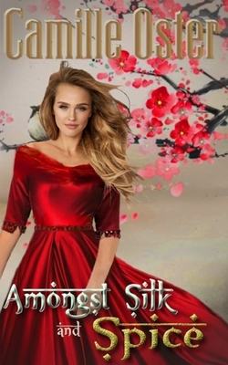 Amongst Silk and Spice by Camille Oster