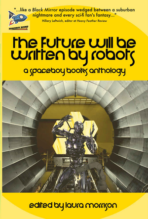 The Future Will Be Written By Robots by Laura Morrison