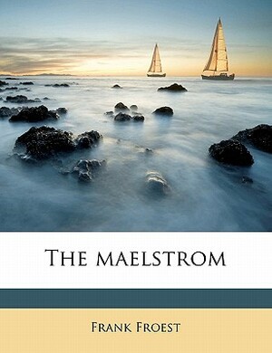 The Maelstrom by Frank Froest