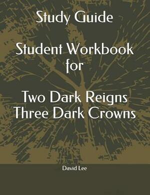 Study Guide Student Workbook for Two Dark Reigns Three Dark Crowns by David Lee