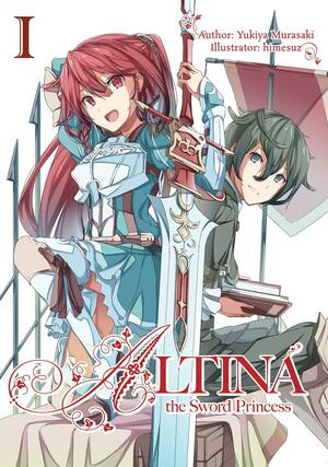 Altina the Sword Princess: Volume 1 by Roy Nukia, Yukiya Murasaki, himesuz