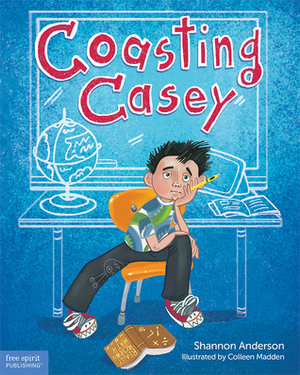 Coasting Casey: A Tale of Busting Boredom in School by Shannon Anderson, Colleen Madden