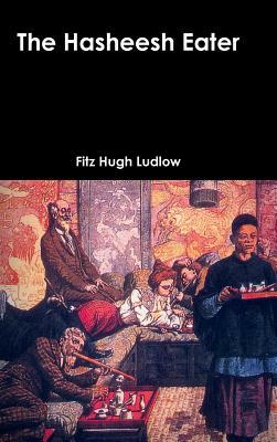 The Hasheesh Eater by Fitz Hugh Ludlow
