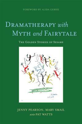 Dramatherapy with Myth and Fairytale: The Golden Stories of Sesame by Pat Watts, Jenny Pearson