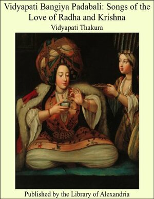 Vidyapati Bangiya Padabali: Songs of the love of Radha and Krishna by Vidyapati Thakura