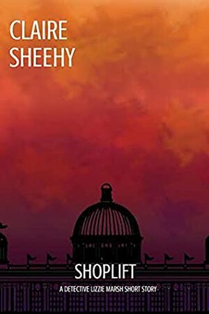 Shoplift (Detective Lizzie Marsh Series) by Claire Sheehy