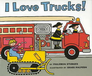 I Love Trucks! by Philemon Sturges, Shari Halpern