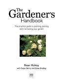 The Gardener's Handbook: The Practical Guide to Planning, Planting and Maintaining Your Garden by Peter McHoy