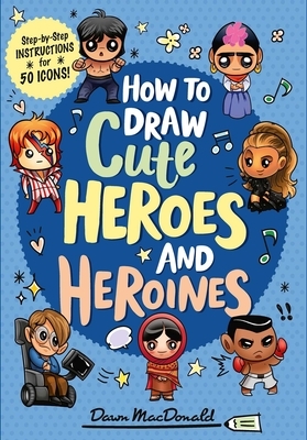 How to Draw Cute Heroes and Heroines by Dawn MacDonald