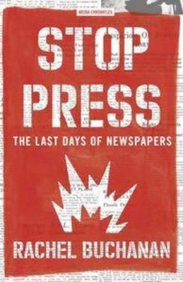 Stop Press: the last days of newspapers by Rachel Buchanan