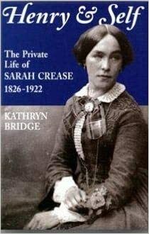 Henry & self: the private life of Sarah Crease 1826-1922 by Kathryn Bridge