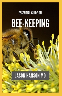 Essential Guide on Bee Keeping: Gradual Steps Guide In Bee Keeping And Inspection Of Hives by Jason Hanson