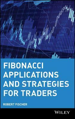 Fibonacci Applications and Strategies for Traders by Robert Fischer