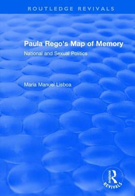 Paula Rego's Map of Memory: National and Sexual Politics by Maria Manuel Lisboa