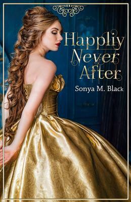 Happily Never After by Sonya M. Black