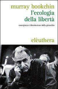 L'ecologia della libertà by Murray Bookchin