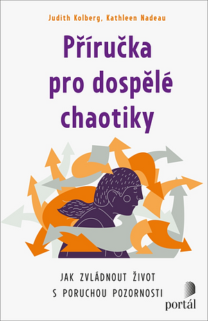 Příručka pro dospělé chaotiky: jak zvládnout život s poruchou pozornosti by Kathleen G. Nadeau, Judith Kolberg