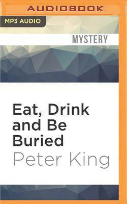 Eat, Drink and Be Buried by Peter King