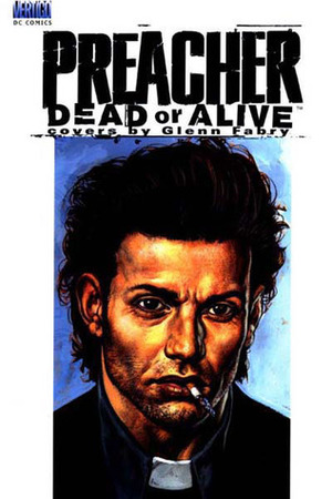 Preacher: Dead or Alive, the Collected Covers by Garth Ennis, Glenn Fabry