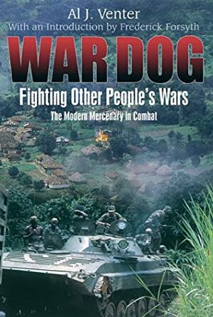 War Dog: Fighting Other People's Wars; The Modern Mercenary in Combat by Al J. Venter