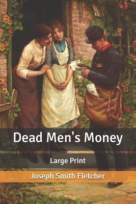 Dead Men's Money: Large Print by Joseph Smith Fletcher