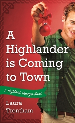 A Highlander Is Coming to Town: A Highland, Georgia Novel by Laura Trentham