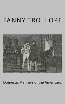 Domestic Manners of the Americans by Fanny Trollope