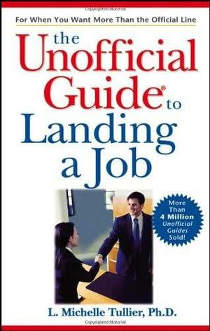 The Unofficial Guide to Landing a Job by Michelle Tullier