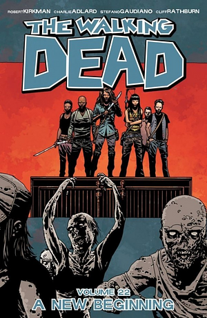 The Walking Dead, Vol. 22: een nieuw begin by Cliff Rathburn, Stefano Gaudiano, Robert Kirkman, Charlie Adlard
