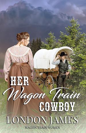 Her Wagon Train Cowboy by London James, London James