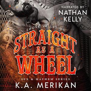 Straight as a Wheel by K.A. Merikan