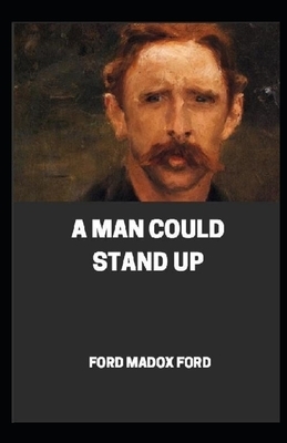 A Man Could Stand Up Annotated by Ford Madox Ford