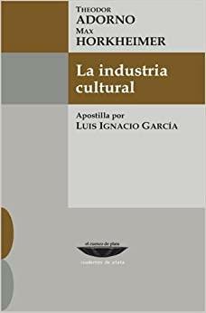 La industria cultural by Luis Ignacio García, Max Horkheimer, Theodor W. Adorno