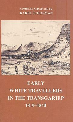 Early White Travellers in the Transgariep, 1819-1840 by Karel Schoeman