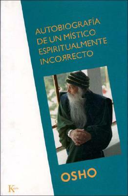 Autobiografia de Un Mistico Espiritualmente Incorrecto by Osho