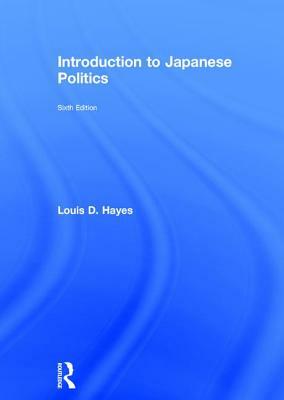 Introduction to Japanese Politics by Louis D. Hayes