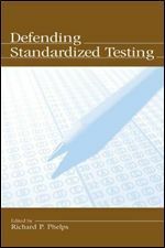 Defending Standardized Testing by Richard P. Phelps