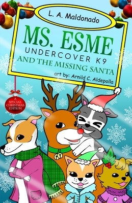 Ms. Esme Undercover K-9: And The Missing Santa by L. a. Maldonado