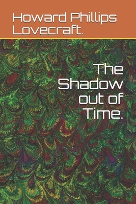 The Shadow out of Time. by H.P. Lovecraft